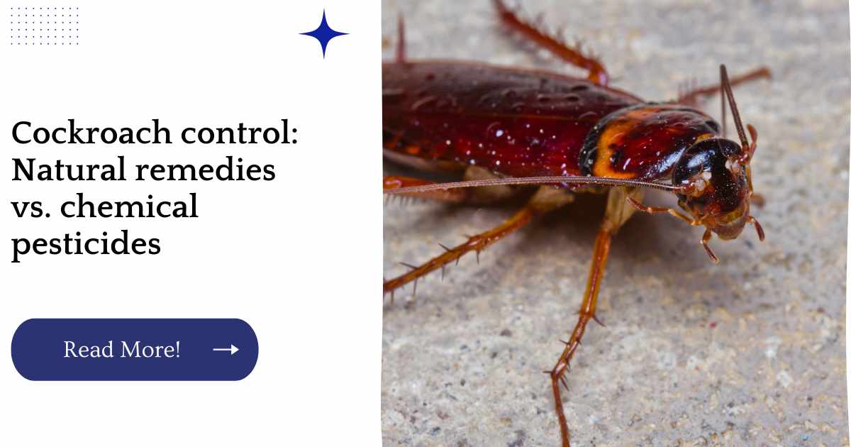 Cockroach control: Natural remedies vs. chemical pesticides