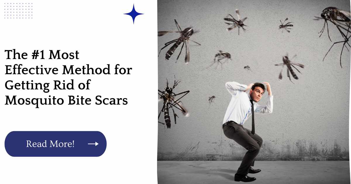 The #1 Most Effective Method for Getting Rid of Mosquito Bite Scars 