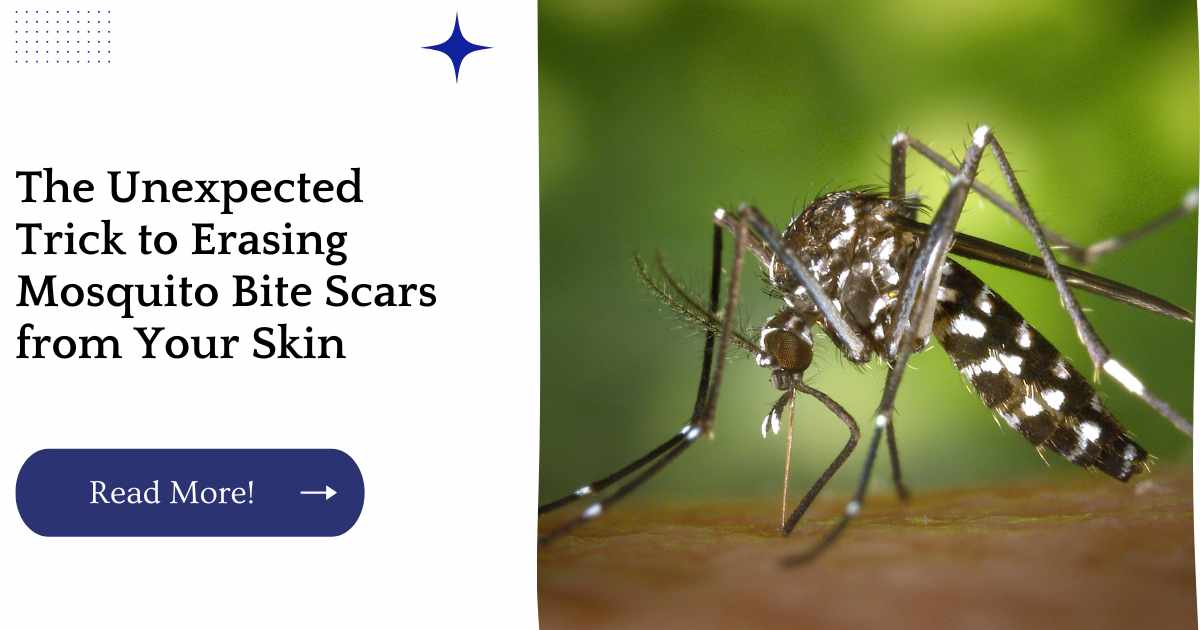 The Unexpected Trick to Erasing Mosquito Bite Scars from Your Skin